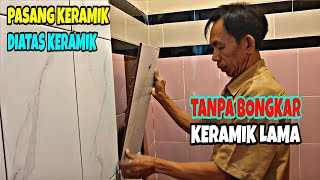 CARA PASANG KERAMIK DI ATAS KERAMIK DINDING KAMAR MANDI [upl. by Fi870]