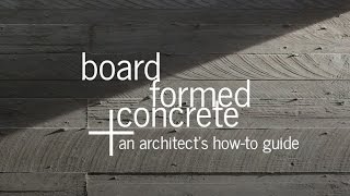 Board Formed Concrete  An Architects Guide [upl. by Anihsit]