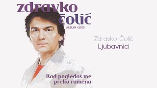 Zdravko Colic  Ljubavnici  Audio 2010 [upl. by Aneras]