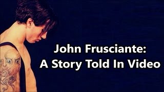 John Frusciante A Story Told In Video [upl. by Amalita]