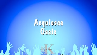 Acquiesce  Oasis Karaoke Version [upl. by Enahsed]