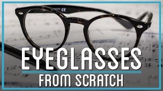 How to Make Eyeglasses from Scratch [upl. by Georgine770]