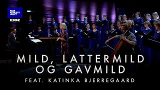 Mild lattermild og gavmild  DR Pigekoret feat Katinka Bjerregaard LIVE [upl. by Brunell]