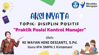 AKSI NYATA TOPIK DISIPLIN POSITIF  Praktik Posisi Kontrol Manajer [upl. by Nylirak]