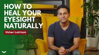 How To Heal Your Eyesight Naturally  Vishen Lakhiani [upl. by Alleroif836]