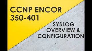 Syslog Overview amp Configuration  Cisco CCNP ENCOR 350401 [upl. by Agathe922]