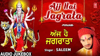 नवरात्रि के उपलक्ष्य में Ajj Hai Jagrata I Punjabi Devi Bhajans I SALEEM I Full Audio Songs Juke Box [upl. by Lobell]