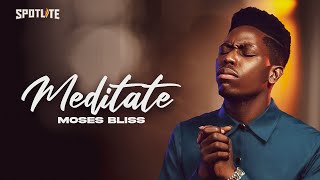 MEDITATE  Moses Bliss Official Lyrics video [upl. by Alford914]