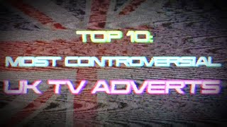 TOP 10 MOST CONTROVERSIAL UK TV ADVERTS [upl. by Annasus]