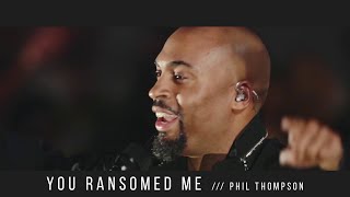 You Ransomed Me Official Live Recording  Phil Thompson [upl. by Prader]