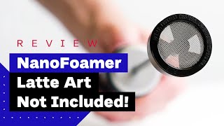 NanoFoamer Review Best Milk Frother For Home Baristas [upl. by Hufnagel911]