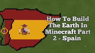 How To Build The Earth In Minecraft  Part 2  Spain [upl. by Arick]