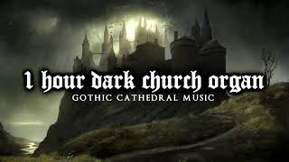 1 Hour of Dark Church Organ  Gothic Cathedral Music [upl. by Gerk]