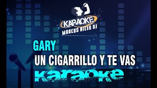 GARY  UN CIGARRILLO Y TE VAS Karaoke [upl. by Kauffmann867]