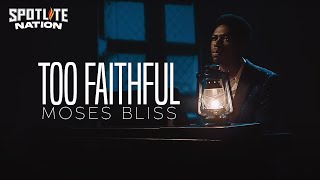 MOSES BLISS  TOO FAITHFUL Official Video [upl. by Sucerdor]