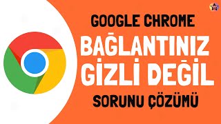 Google Chrome Bağlantınız Gizli Değil Hatası Çözümü 1 [upl. by Benil]