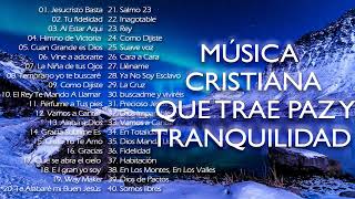 MÚSICA CRISTIANA QUE TRAE PAZ Y TRANQUILIDAD 2021  GRANDES ÉXITOS DE ALABANZA Y ADORIACÓN [upl. by Nyliac]