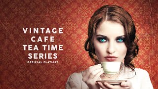 Vintage Café Tea Time Series  Lounge Music [upl. by Tertius]